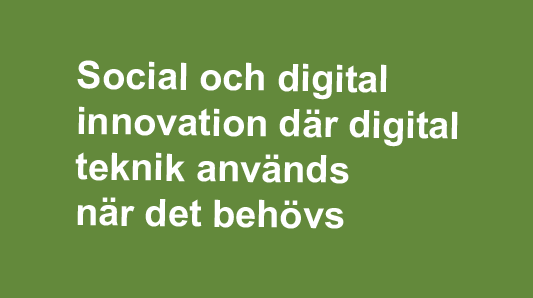 Social och digital  innovation där digital  teknik används  när det behövs.